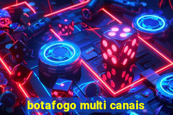 botafogo multi canais